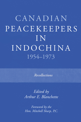 Canadian Peacekeepers in Indochina 1954-1973: Recollections - Arthur E. Blanchette