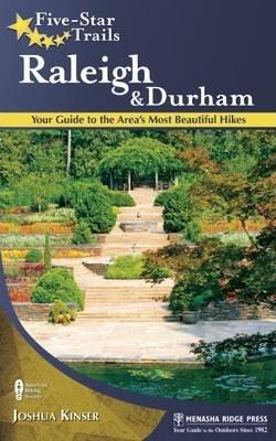 Five-Star Trails: Raleigh and Durham: Your Guide to the Area's Most Beautiful Hikes - Joshua Kinser