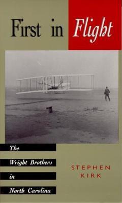 First in Flight: The Wright Brothers in North Carolina - Stephen Kirk