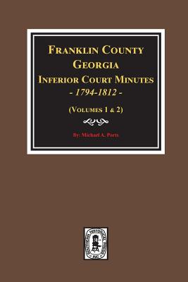 Coperta cărții 'Franklin County, Georgia Inferior Court Minutes, 1794-1812. - Michael A. Ports'