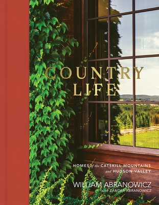Country Life: Homes of the Catskill Mountains and Hudson Valley - William Abranowicz