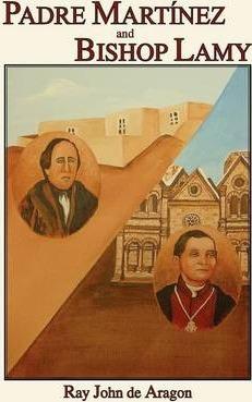 Padre Martinez and Bishop Lamy - Ray John De Aragon