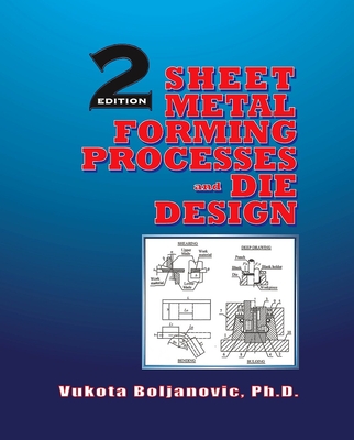 Sheet Metal Forming Processes and Die Design - Vukota Boljanovic