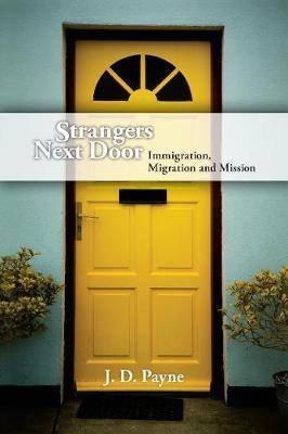 Strangers Next Door: Immigration, Migration and Mission - J. D. Payne