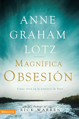 Una magnífica obsesión: Como vivir en la plenitud de Dios - Anne Graham Lotz