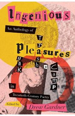 Poza produsului Ingenious Pleasures: An Anthology of Punk, Trash, and Camp in Twentieth-Century Poetry - Drew Gardner