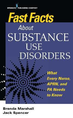 Fast Facts about Substance Use Disorders: What Every Nurse, Aprn, and Pa Needs to Know - Brenda Marshall