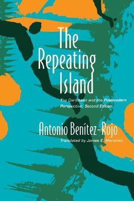 The Repeating Island: The Caribbean and the Postmodern Perspective - Antonio Benitez-rojo