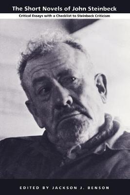 The Short Novels of John Steinbeck: Critical Essays with a Checklist to Steinbeck Criticism - Jackson J. Benson