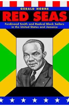 Poza produsului Red Seas: Ferdinand Smith and Radical Black Sailors in the United States and Jamaica - Gerald Horne