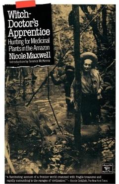 Coperta cărții 'Witch Doctor's Apprentice: Hunting for Medicinal Plants in the Amazon - Nicole Maxwell'