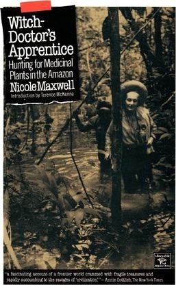 Witch Doctor's Apprentice: Hunting for Medicinal Plants in the Amazon - Nicole Maxwell