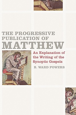Coperta cărții 'The Progressive Publication of Matthew: An Explanation of the Writing of the Synoptic Gospels - B. Ward Powers'
