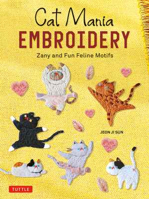 Cat Mania Embroidery: Zany and Fun Feline Motifs - Jeon Ji Sun