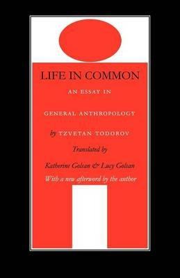 Life in Common: An Essay in General Anthropology - Tzvetan Todorov