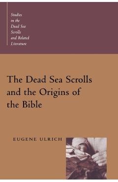 The Dead Sea Scrolls and the Origins of the Bible - Eugene C. Ulrich