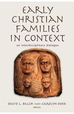 Coperta cărții 'Early Christian Families in Context: An Interdisciplinary Dialogue - David L. Balch'