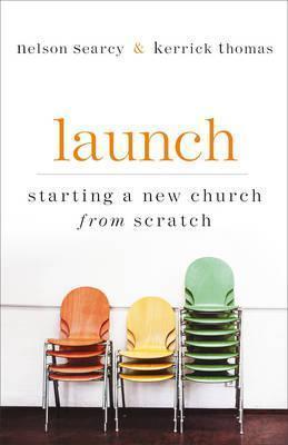 Launch: Starting a New Church from Scratch - Nelson Searcy