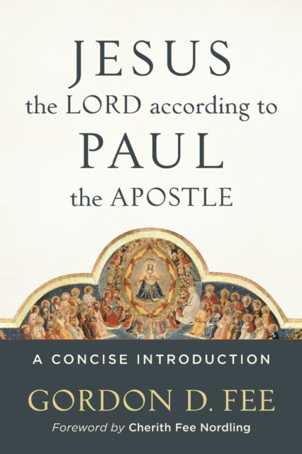 Jesus the Lord According to Paul the Apostle: A Concise Introduction - Gordon D. Fee