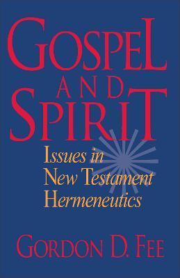 Gospel and Spirit: Issues in New Testament Hermeneutics - Gordon D. Fee