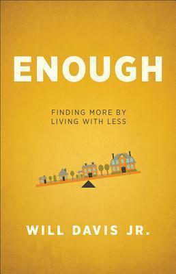 Enough: Finding More by Living with Less - Will Jr. Davis
