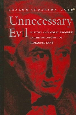 Unnecessary Evil: History and Moral Progress in the Philosophy of Immanuel Kant - Sharon Anderson-gold