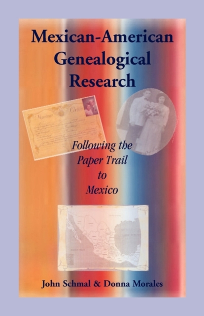 Mexican-American Genealogical Research: Following the Paper Trail to Mexico - John P. Schmal