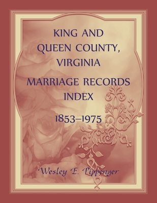 Coperta cărții 'King and Queen County, Virginia Marriage Records Index, 1853-1975 - Wesley Pippenger'