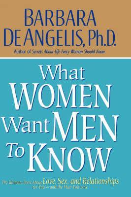 Coperta cărții 'What Women Want Men to Know: The Ultimate Book about Love, Sex, and Relationships for You and the Man You Love -'