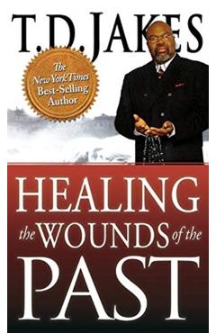 Poza produsului Healing the Wounds of the Past - T. D. Jakes