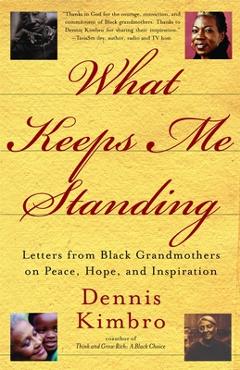 Coperta cărții 'What Keeps Me Standing: Letters from Black Grandmothers on Peace, Hope and Inspiration - Dennis Kimbro'
