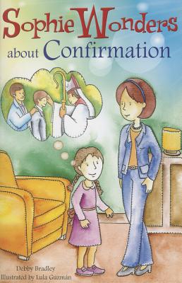Sophie Wonders about Confirmation - Debby Bradley