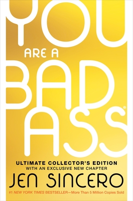 You Are a Badass(r) (Ultimate Collector's Edition): How to Stop Doubting Your Greatness and Start Living an Awesome Life - Jen Sincero