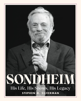 Sondheim: His Life, His Shows, His Legacy - Stephen M. Silverman