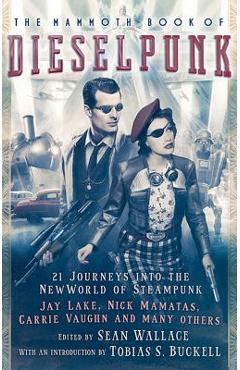 Coperta cărții 'The Mammoth Book of Dieselpunk - Sean Wallace'