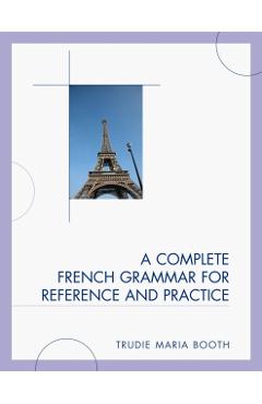 Poza produsului A Complete French Grammar for Reference and Practice - Trudie Maria Booth