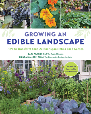 Growing an Edible Landscape: How to Transform Your Outdoor Space Into a Food Garden - Gary Pilarchik