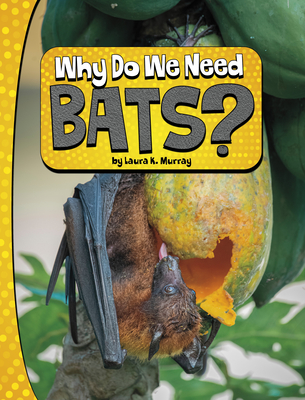 Why Do We Need Bats? - Laura K. Murray