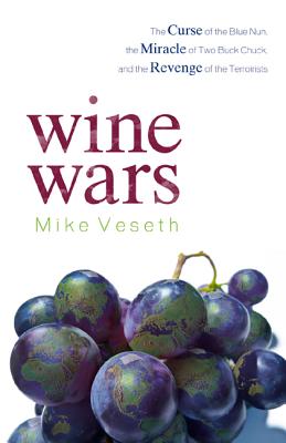 Wine Wars: The Curse of the Blue Nun, the Miracle of Two Buck Chuck, and the Revenge of the Terroirists - Mike Veseth