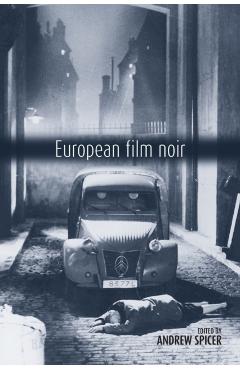 Coperta cărții 'European Film Noir - Andrew Spicer'