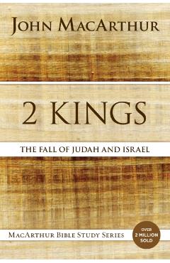 2 Kings: The Fall of Judah and Israel - John F. Macarthur