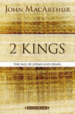 2 Kings: The Fall of Judah and Israel - John F. Macarthur