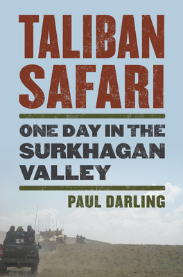 Taliban Safari: One Day in the Surkhagan Valley - Paul Darling