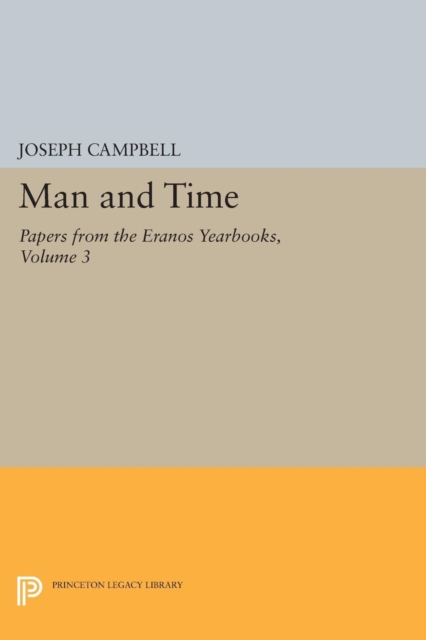 Papers from the Eranos Yearbooks, Eranos 3: Man and Time - Joseph Campbell