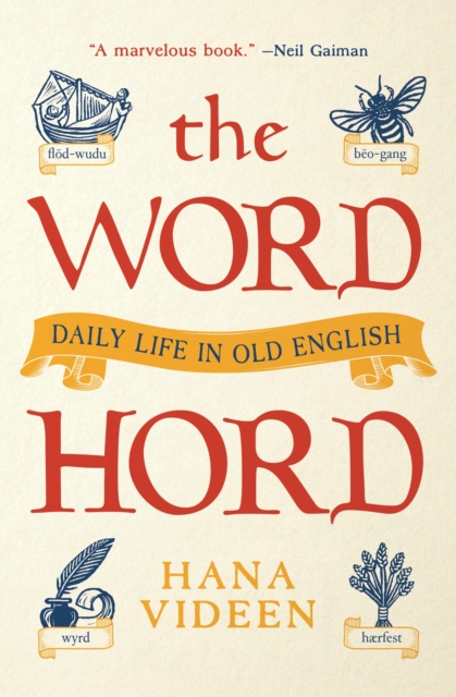 The Wordhord: Daily Life in Old English - Hana Videen