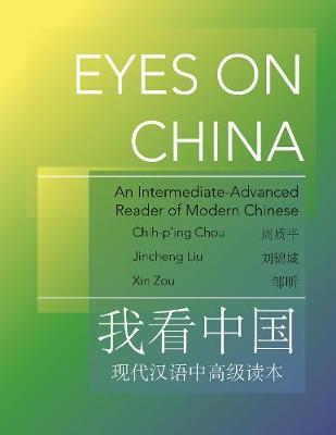 Eyes on China: An Intermediate-Advanced Reader of Modern Chinese - Jincheng Liu