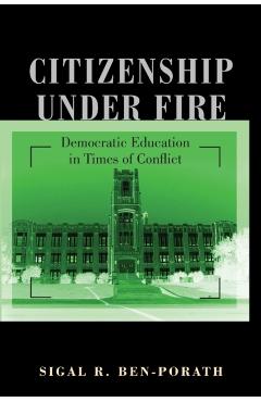 Poza produsului Citizenship Under Fire: Democratic Education in Times of Conflict - Sigal R. Ben-porath