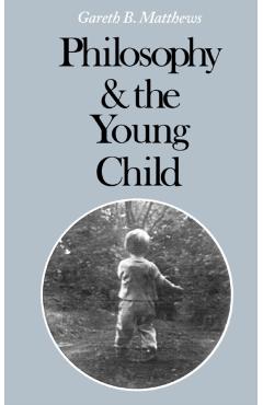 Poza produsului Philosophy and the Young Child - Gareth B. Matthews