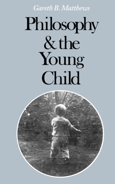 Philosophy and the Young Child - Gareth B. Matthews