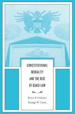 Constitutional Morality and the Rise of Quasi-Law - Bruce P. Frohnen